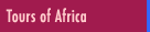 Tours of Africa - Let us send you to the motherland by air or sea. Enjoy a Wild African cruise, a Kenyan interlude or a South African discovery.