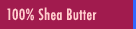 Shea Butter - Use on hands, feet and all over the body for a deep skin moisturizer. Known worldwide as the effective natural skin moisturizer even better than coco butter.
